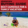 Buying Guide: Best camera for a family vacation